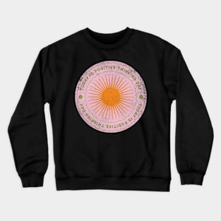 Today is Positive Thinking Day Badge Crewneck Sweatshirt